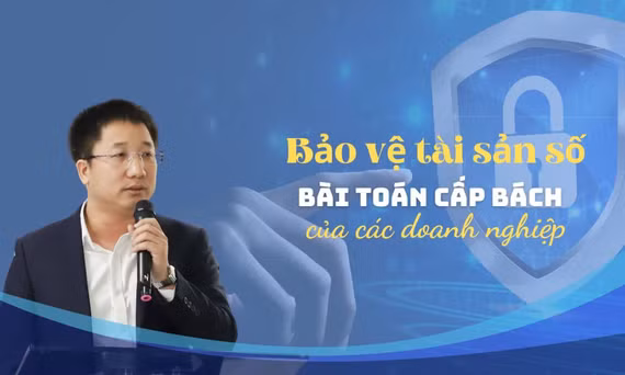Bảo vệ Tài sản số - bài toán cấp bách của các doanh nghiệp